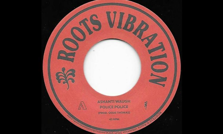 ASHANTI WAUGH & SOUL SYNDICATE ♦ Police Police + Version {ROOTS VIBRATION 7re}