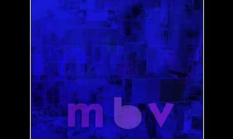 My Bloody Valentine   M B V 2013 Full Album