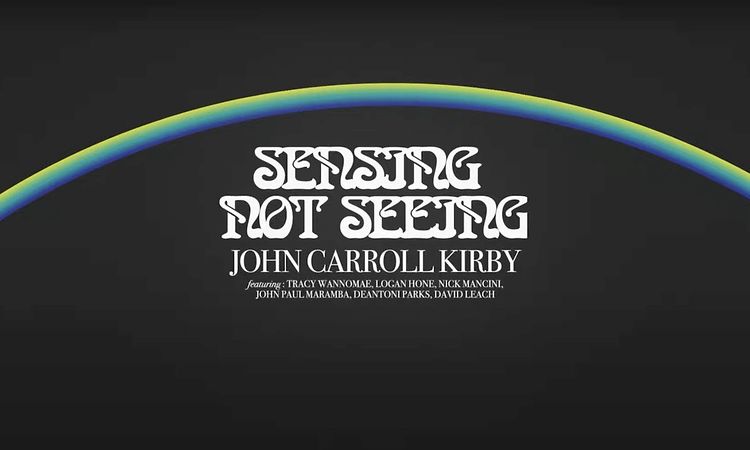 John Carroll Kirby - Sensing Not Seeing