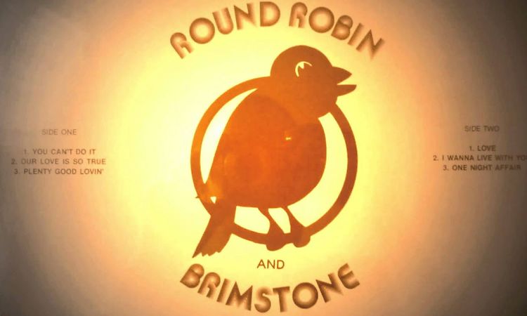 THE ROUND ROBIN & BRIMSTONE Plenty Good Lovin'