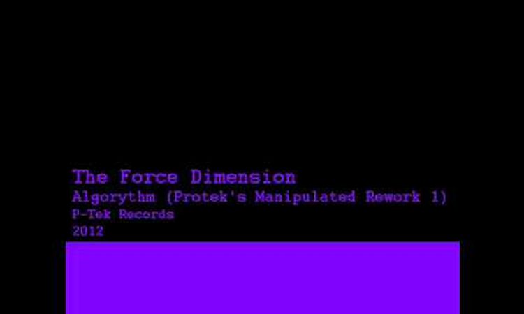 The Force Dimension - Algorythm (Protek's Manipulated Rework 1)