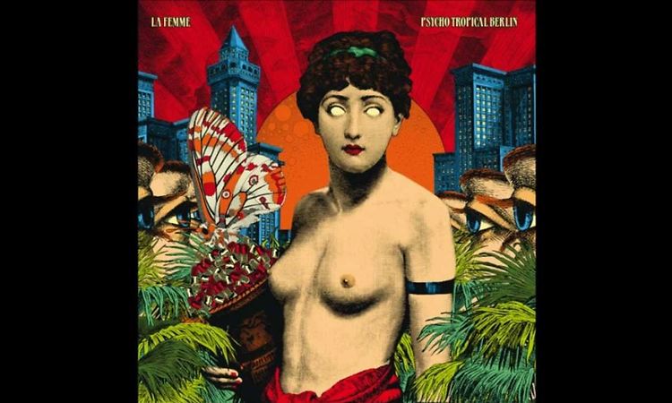 La Femme - Psycho Tropical Berlin : La femme