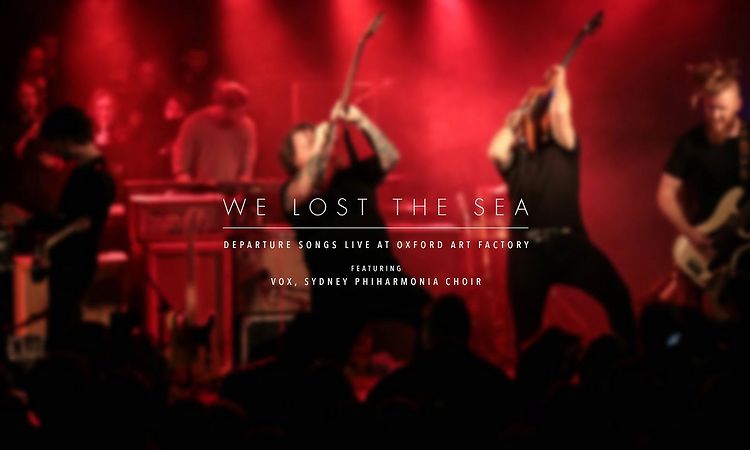 We Lost The Sea - Departure Songs Live (Feat. VOX, Sydney Philharmonia Choir)