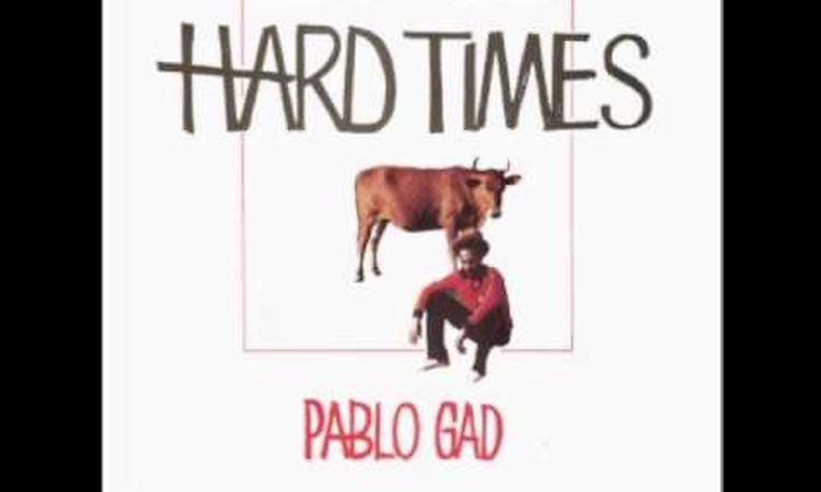 Pablo Gad - Hard Times (When I Was a Youth)