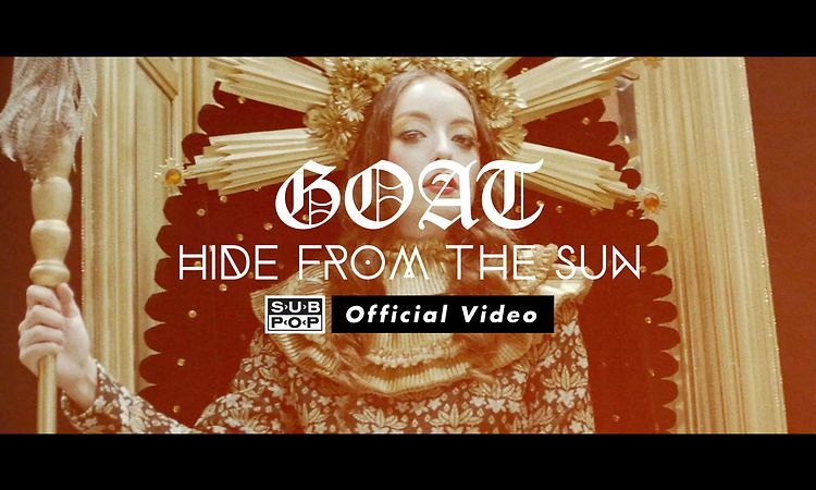 Goat - Hide from the Sun [OFFICIAL VIDEO]