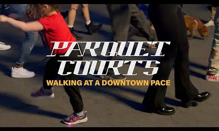 Parquet Courts -Walking at a Downtown Pace (Official Music Video)