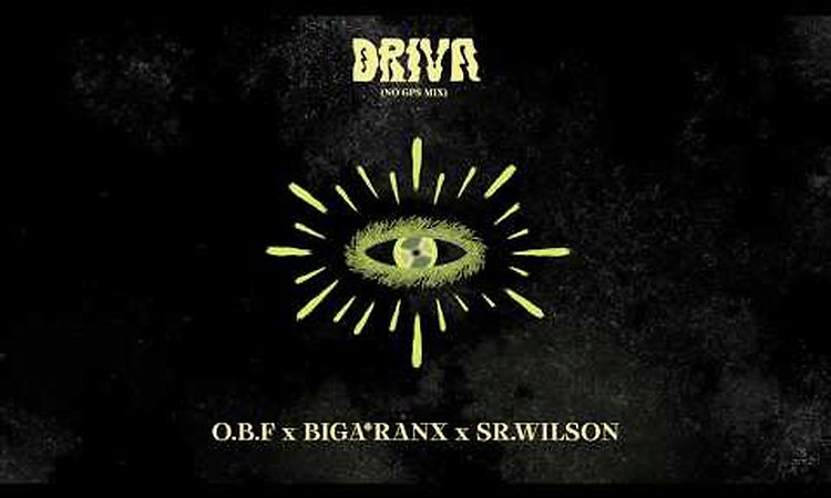 O.B.F x BIGA*RANX x SR.WILSON  - DRIVA ( NO GPS MIX )