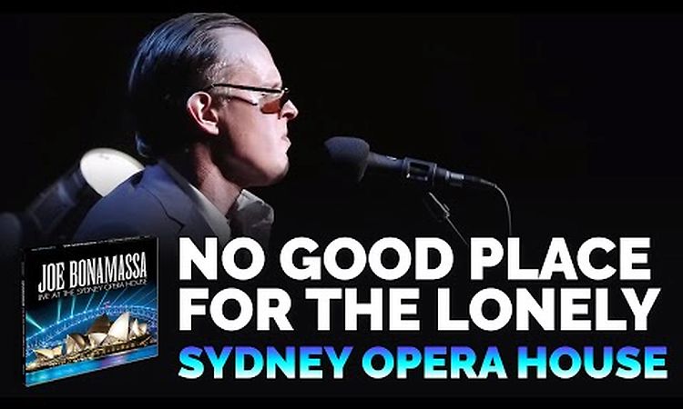 Joe Bonamassa Official - No Good Place for the Lonely - Live at the Sydney Opera House