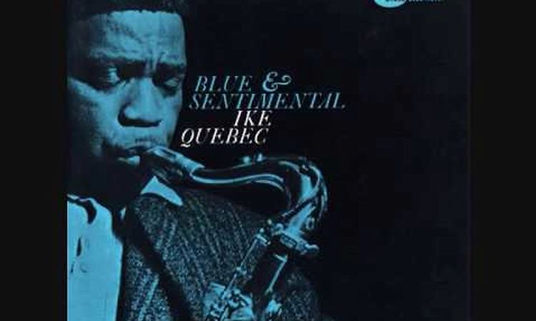 Ike Quebec - Blue and Sentimental