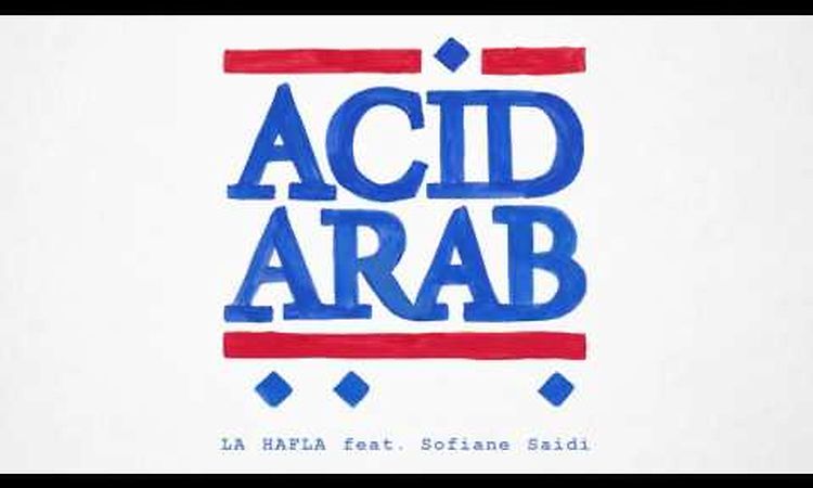 Acid Arab - La Hafla feat. Sofiane Saidi