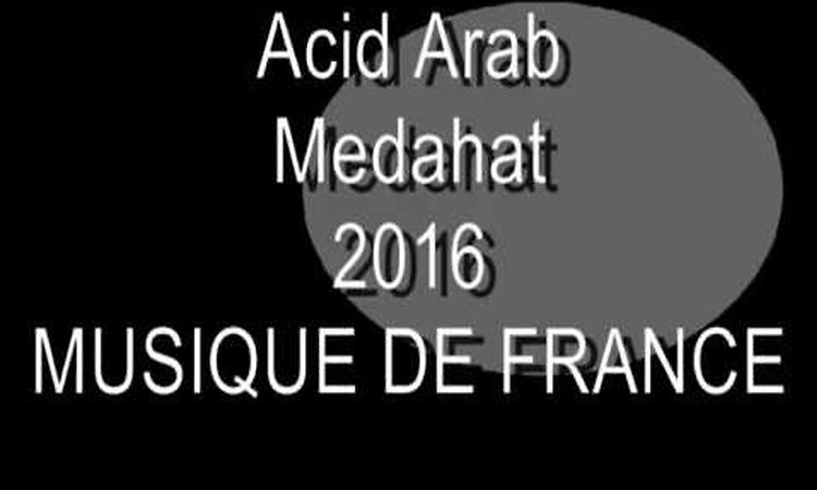 Acid Arab - Medahat [Musique de France]