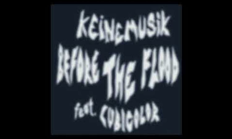 Keinemusik (&ME, Rampa, Adam Port) - Before The Flood feat. Cubicolor