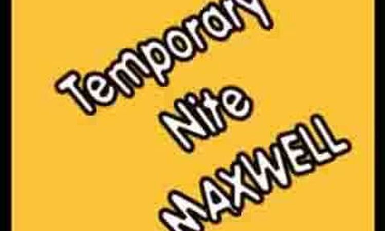 Temporary Nite - MAXWELL