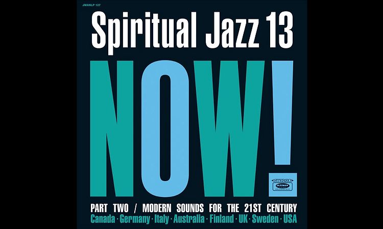 Spiritual Jazz 13: Now! Part Two / Modern Sounds For The 21st Century (2021)