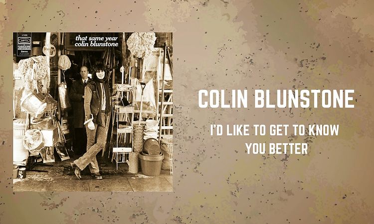 Colin Blunstone - I'd Like To Get To Know You Better