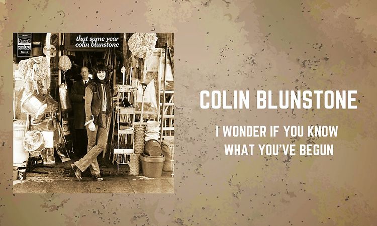 Colin Blunstone - I Wonder If You Know What You’ve Begun