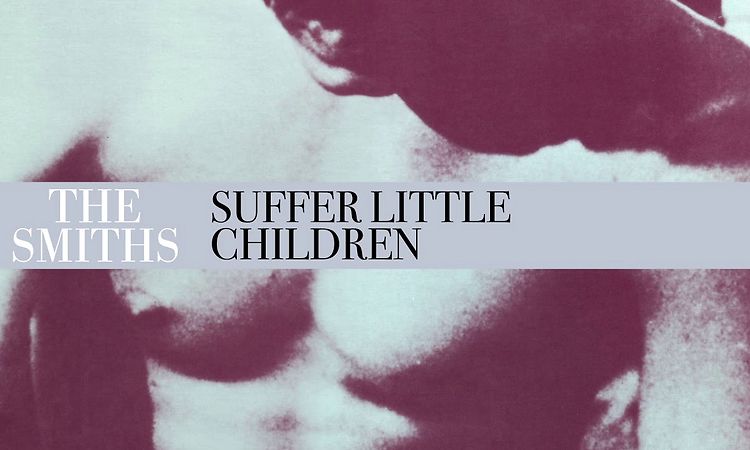 The Smiths - Suffer Little Children