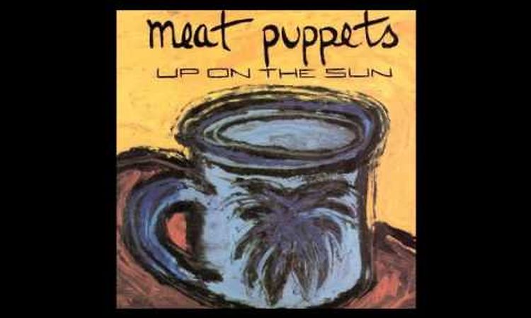 Meat Puppets - Up On The Sun [Full Album] 2011 Re-Issue Bonus Tracks