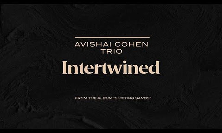 Avishai Cohen Trio - Intertwined (from the new album Shifting Sands)