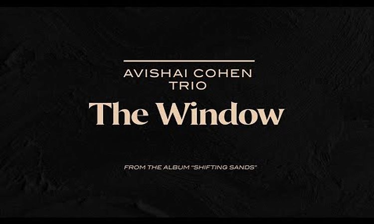 Avishai Cohen Trio - The Window (from the new album Shifting Sands)