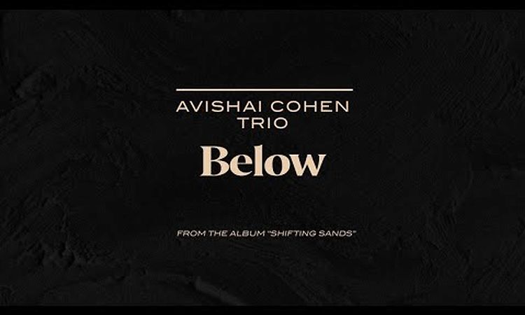 Avishai Cohen Trio - Below (from the new album Shifting Sands)