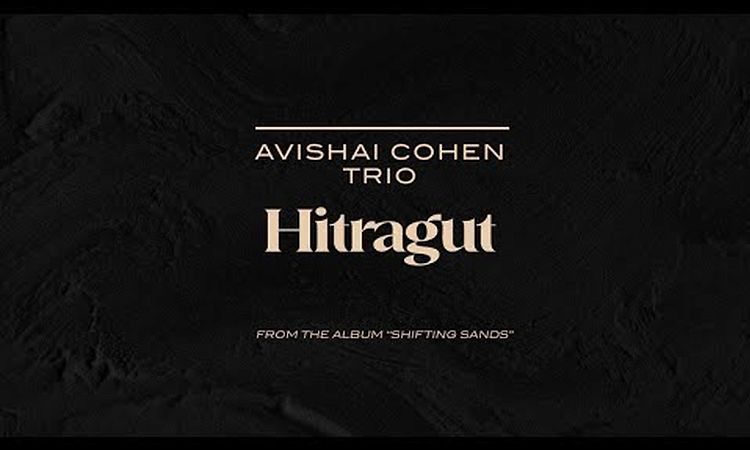 Avishai Cohen Trio - Hitragut (from the new album Shifting Sands)