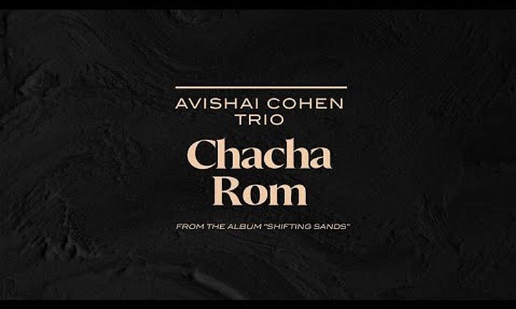 Avishai Cohen Trio - Chacha Rom (from the new album Shifting Sands)