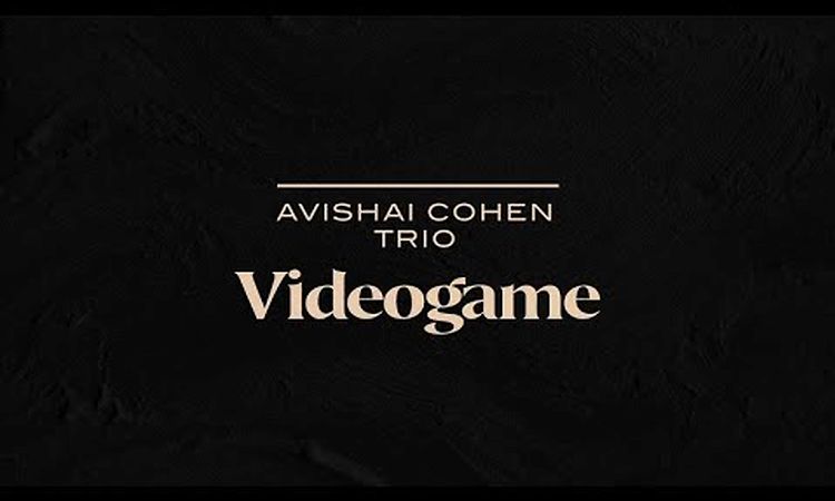 Avishai Cohen Trio - Videogame (from the new album Shifting Sands)