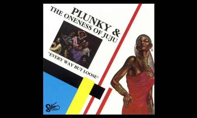 Plunky & The Oneness Of Juju - Every Way But Loose