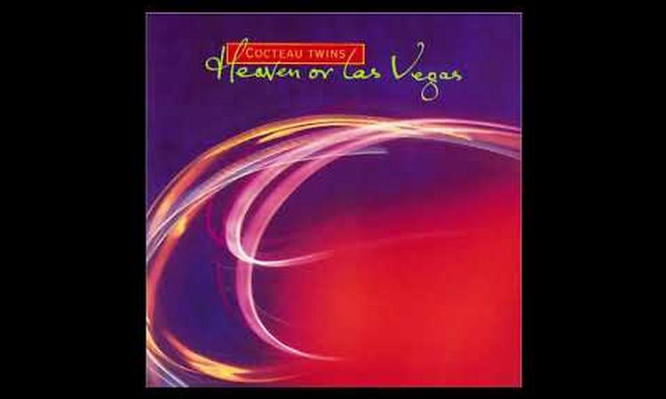 Cocteau Twins ~ Heaven Or Las Vegas (Remastered) HQ Audio