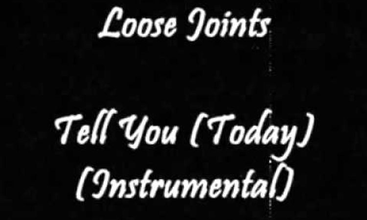 Loose Joints - Tell You (Today) (Instrumental)