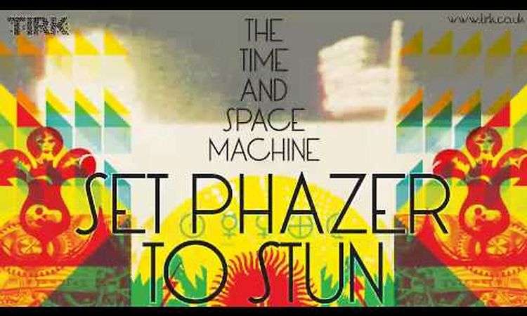 The Time And Space Machine - Set Phazer To Stun