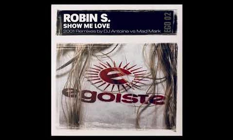 Robin S. - Show Me Love (DJ Antoine vs Mad Mark's 2k1 Dub Mix)