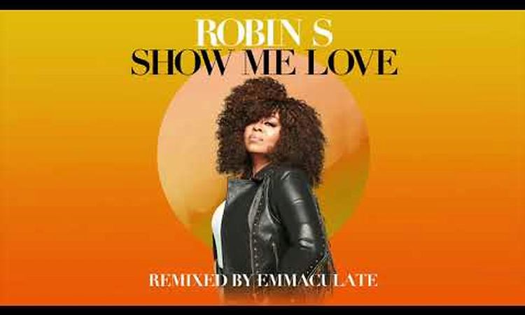 Robin S – Show Me Love (Emmaculate Remix)