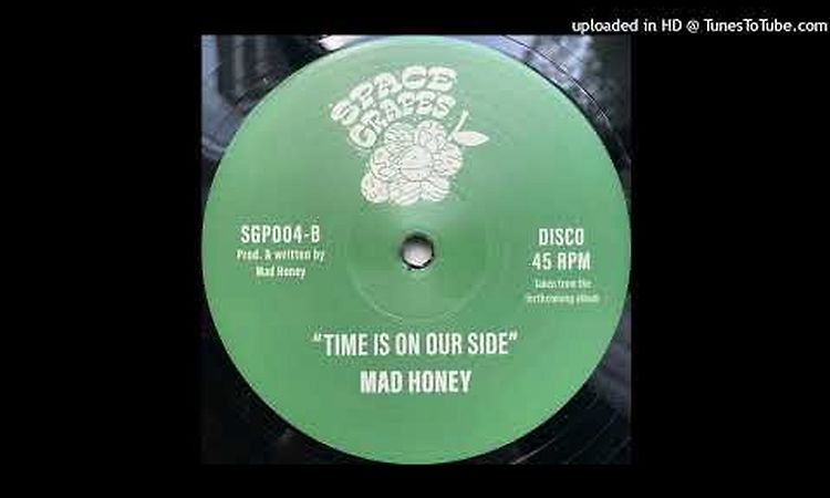 Mad Honey - Time Is On Our Side (Space Grapes)