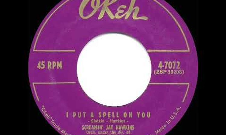 1956-57 Screamin’ Jay Hawkins - I Put A Spell On You