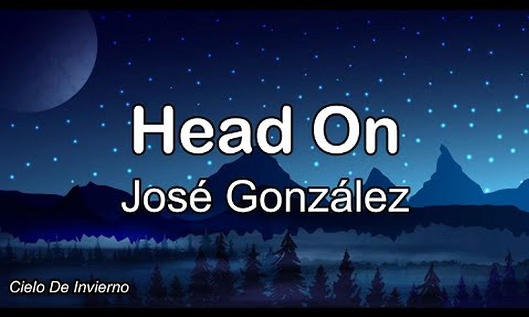 José González - Head On (Lyrics)