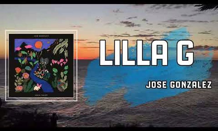 Lyric: Lilla G by José González