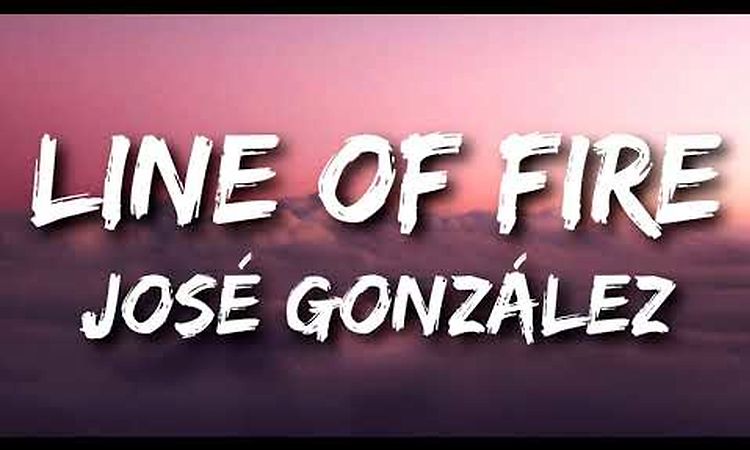 José González - Line of Fire (Lyrics)