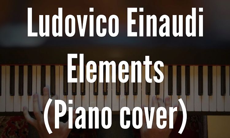 Ludovico Einaudi - Elements (Piano cover)