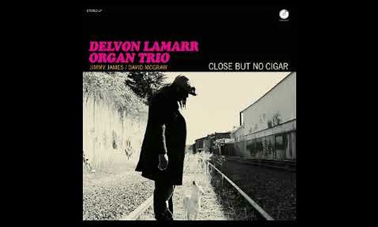 Delvon Lamarr Organ Trio - Close But No Cigar (2018) - Raymond Brings The Greens - Soul, Jazz, Funk