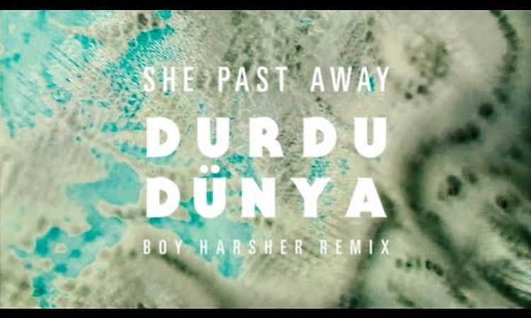 She Past Away - Durdu Dünya (Boy Harsher Remix)