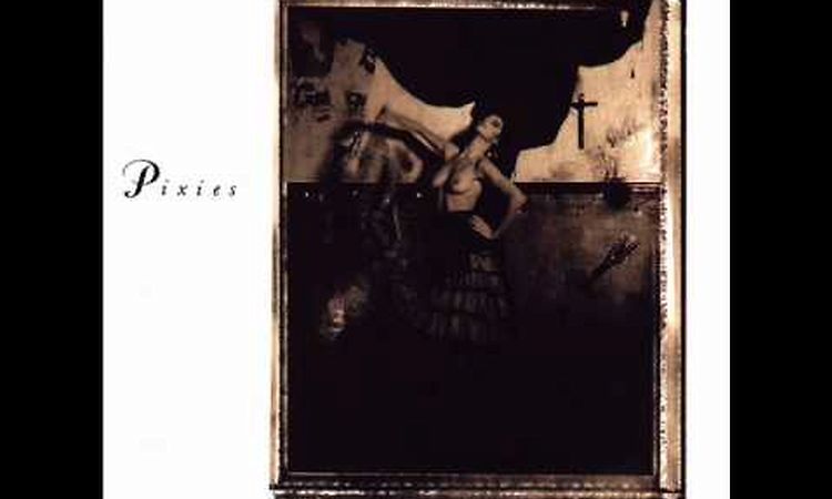 Pixies - Surfer Rosa. 7 - Where Is My Mind?