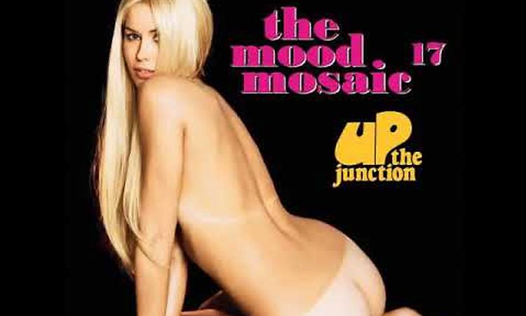 The Mood Mosaic vol. 17 UP THE  JUNCTION (full compilation album)