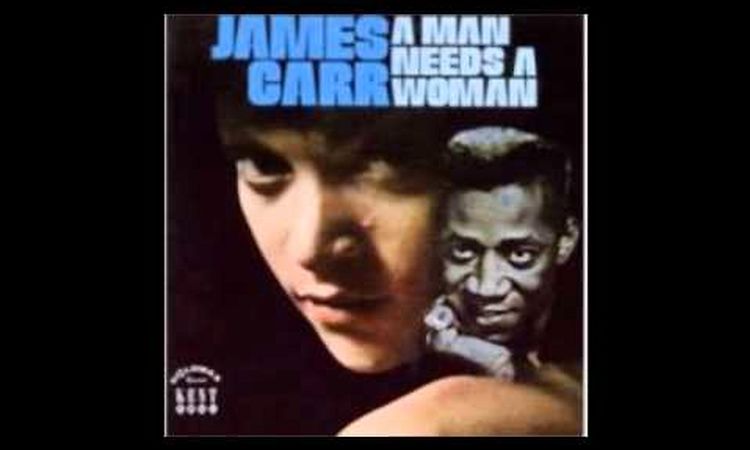 A Man Needs A Woman - James Carr