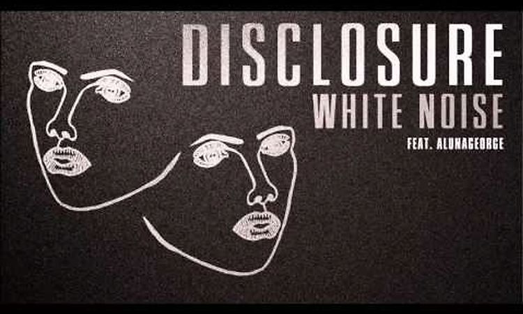 Disclosure 'White Noise' feat AlunaGeorge