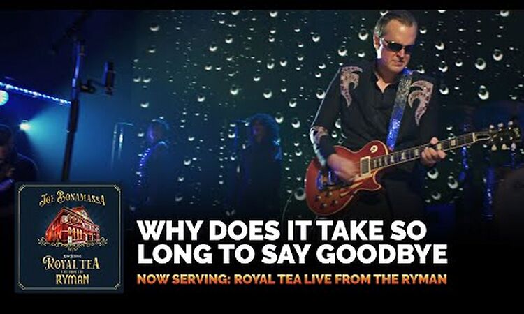 Joe Bonamassa-Why Does It Take So Long To Say Goodbye-Now Serving: Royal Tea Live From The Ryman