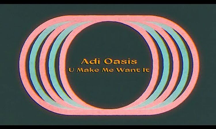 Adi Oasis - U Make Me Want It (Lyric Video)