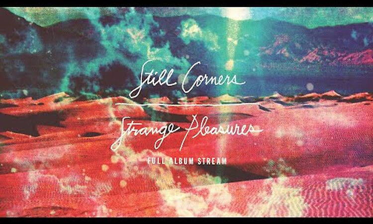 Still Corners - Strange Pleasures [FULL ALBUM STREAM]