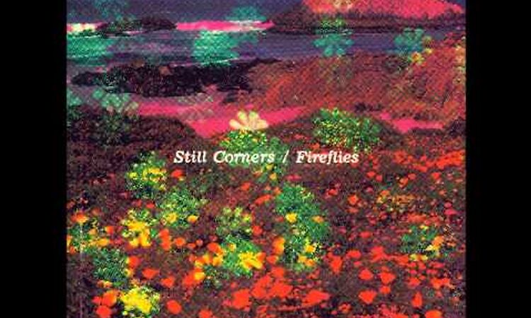 Still Corners - Fireflies